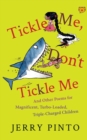 Tickle Me, Don't Tickle Me : And Other Poems for Magnificent, Turbo-Loaded, Triple-Charged Children - Book