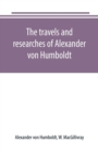 The travels and researches of Alexander von Humboldt - Book