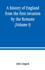 A history of England from the first invasion by the Romans (Volume I) - Book