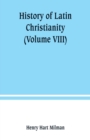 History of Latin Christianity : including that of the popes to the pontificate of Nicholas V (Volume VIII) - Book