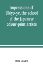 Impressions of Ukiyo-ye, the school of the Japanese colour-print artists - Book