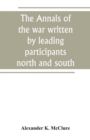 The Annals of the war written by leading participants north and south - Book