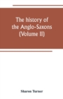 The history of the Anglo-Saxons : Comprising the history of England from the Earlist period to the norman conquest (Volume II) - Book