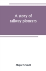 A story of railway pioneers; being an account of the inventions and works of Isaac Dodds and his son Thomas Weatherburn Dodds - Book