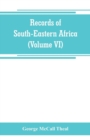 Records of South-Eastern Africa : collected in various libraries and archive departments in Europe (Volume VI) - Book