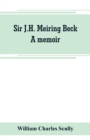 Sir J.H. Meiring Beck; a memoir - Book