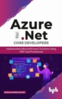 Azure for .NET Core Developers : Implementing Microsoft Azure Solutions Using .NET Core Framework (English Edition) - Book