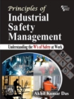 Principles of Industrial Safety Management : Understanding the Ws of Safety at Work - Book