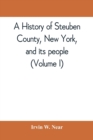 A history of Steuben County, New York, and its people (Volume I) - Book