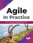 AGILE in Practice : Practical Use-cases on Project Management Methods including Agile, Kanban and Scrum - Book