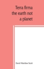 Terra firma : the earth not a planet, proved from scripture, reason and fact - Book