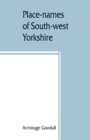 Place-names of South-west Yorkshire : that is, of so much of the West Riding as lies south of the Aire from Keighley onwards - Book