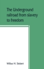 The underground railroad from slavery to freedom - Book