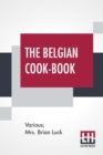 The Belgian Cook-Book : Edited By Mrs. Brian Luck - Book
