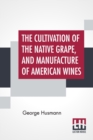 The Cultivation Of The Native Grape, And Manufacture Of American Wines - Book