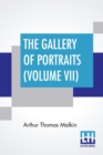 The Gallery Of Portraits (Volume VII) : With Memoirs; With Biographical Sketches By Arthur Thomas Malkin - Book