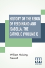 History Of The Reign Of Ferdinand And Isabella, The Catholic (Volume I) : In Three Volumes, Vol. I. - Book