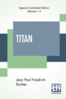 Titan (Complete) : A Romance - From The German Of Jean Paul Friedrich Richter Translated By Charles T. Brooks (Complete Edition Of Two Volumes) - Book