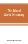 The school Gaelic dictionary, Prepared for the use of learners of the Gaelic Language - Book