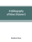 A bibliography of fishes (Volume I) - Book