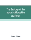 The geology of the north Staffordshire coalfields - Book