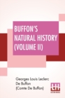 Buffon's Natural History (Volume II) : Containing A Theory Of The Earth Translated With Noted From French By James Smith Barr In Ten Volumes (Vol. II.) - Book