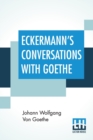Eckermann's Conversations With Goethe : Extracts From The Author'S Preface Translated By John Oxenford - Book