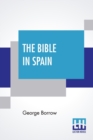 The Bible In Spain : Or The Journeys, Adventures, And Imprisonments Of An Englishman, In An Attempt To Circulate The Scriptures In The Peninsula - Book