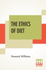 The Ethics Of Diet : A Catena Of Authorities Deprecatory Of The Practice Of Flesh-Eating. - Book