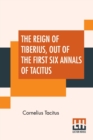 The Reign Of Tiberius, Out Of The First Six Annals Of Tacitus : With His Account Of Germany, And Life Of Agricola, Translated By Thomas Gordon, Edited By Arthur Galton - Book
