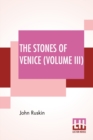 The Stones Of Venice (Volume III) : Volume III - The Fall - Book
