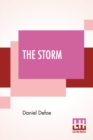 The Storm : Or, A Collection Of The Most Remarkable Casualties And Disasters Which Happen'D In The Late Dreadful Tempest, Both By Sea And Land. - Book