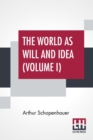 The World As Will And Idea (Volume I) : Translated From The German By R. B. Haldane, M.A. And J. Kemp, M.A.; In Three Volumes - Vol. I. - Book