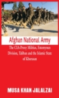 Afghan National Army : The CIA-Proxy Militias, Fatemyoun Division, Taliban and the Islamic State of Khorasan - Book
