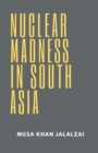 Nuclear Madness in South Asia - Book