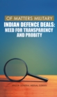 Of Matters Military : Indian Defence Deals (Need for Transparency and Probity) - eBook