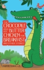 The Crocodile Who Ate Butter Chicken for Breakfast and other animal stories - Book