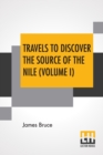 Travels To Discover The Source Of The Nile (Volume I) : In The Years 1768, 1769, 1770, 1771, 1772, And 1773. (In Five Volumes, Vol. I.) - Book