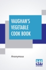 Vaughan's Vegetable Cook Book : How To Cook And Use Rarer Vegetables And Herbs - Book