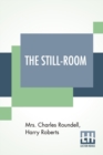 The Still-Room : By Mrs. Charles Roundell (Julia Anne Elizabeth Tollemache Roundell) And Harry Roberts - Book