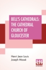 Bell's Cathedrals : The Cathedral Church Of Gloucester - A Description Of Its Fabric And A Brief History Of The Episcopal See - Book