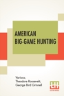 American Big-Game Hunting : The Book Of The Boone And Crockett Club Edited By Theodore Roosevelt, George Bird Grinnell - Book