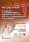 Playing by the Rules : An Update on Government Policies, Regulations and Acts for Practicing Obstetricians and Gynecologists - Book
