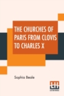 The Churches Of Paris From Clovis To Charles X - Book