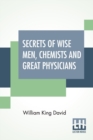 Secrets Of Wise Men, Chemists And Great Physicians : Compiled And Written By Wm. K. David - Book