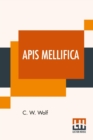 Apis Mellifica : Or, The Poison Of The Honey-Bee, Considered As A Therapeutic Agent - Book