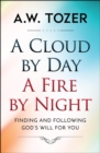 A Cloud by Day, a Fire by Night : Finding and following the God's will for you - eBook