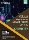 Cbse Class XII 2021 Chapter and Topic-Wise Solved Papers 2011-2020 Chemistry (All Sets Delhi & All India) - Book