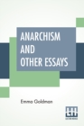 Anarchism And Other Essays : With Biographic Sketch By Hippolyte Havel - Book