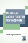 Ancient And Modern Furniture And Woodwork : Edited By William Maskell - Book